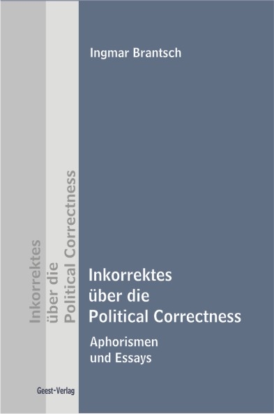Inkorrektes &uuml;ber die Political Correctness - Ingmar Brantsch