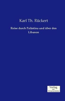 Reise durch Pal&auml;stina und &uuml;ber den Libanon - Karl Th. R&uuml;ckert