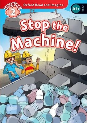 Oxford Read and Imagine: Level 2: Stop the Machine! - Paul Shipton