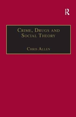 Crime, Drugs and Social Theory -  Chris Allen