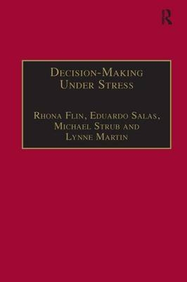 Decision-Making Under Stress -  Rhona Flin,  Lynne Martin,  Eduardo Salas,  Michael Straub