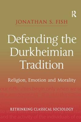 Defending the Durkheimian Tradition -  Jonathan S. Fish