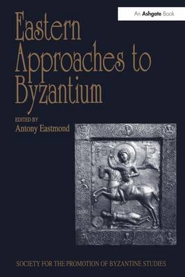 Eastern Approaches to Byzantium - 