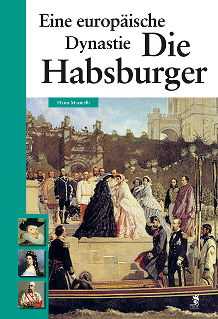 Die Habsburger - Eine europ&auml;ische Dynastie - Elvira Marinelli