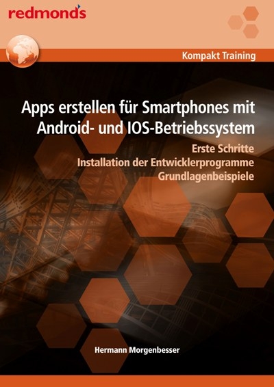 Apps erstellen für Smartphones mit Android- und IOS-Betriebssystem - Hermann Morgenbesser
