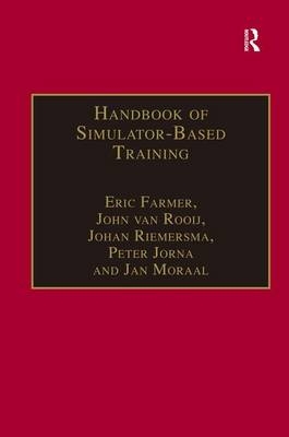 Handbook of Simulator-Based Training -  Eric Farmer,  Peter Jorna,  Johan Riemersma,  John van Rooij