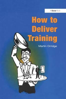 How to Deliver Training -  Martin Orridge
