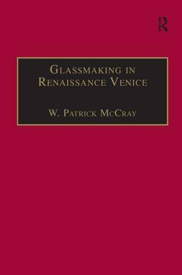 Glassmaking in Renaissance Venice -  W. Patrick McCray