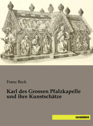 Karl des Grossen Pfalzkapelle und ihre Kunstsch&auml;tze - 