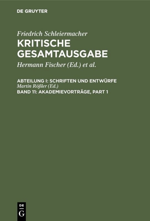 Friedrich Schleiermacher: Kritische Gesamtausgabe. Schriften und Entw&uuml;rfe / Akademievortr&auml;ge - 