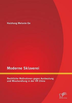 Moderne Sklaverei - Rechtliche MaÃnahmen gegen Ausbeutung und Misshandlung in der VR China
