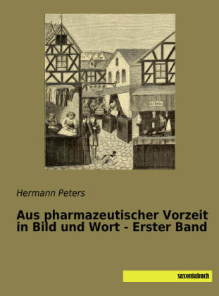 Aus pharmazeutischer Vorzeit in Bild und Wort - Erster Band