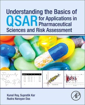 Understanding the Basics of QSAR for Applications in Pharmaceutical Sciences and Risk Assessment - Kunal Roy, Supratik Kar, Rudra Narayan Das