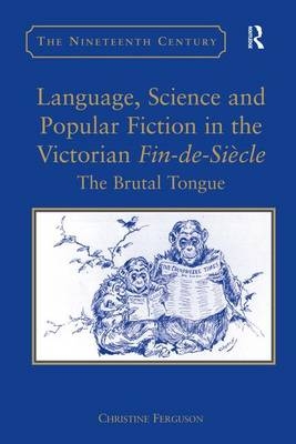 Language, Science and Popular Fiction in the Victorian Fin-de-Siecle -  Christine Ferguson