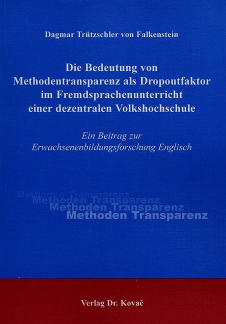 Die Bedeutung von Methodentransparenz als Dropoutfaktor im Fremdsprachenunterricht einer dezentralen Volkshochschule - Dagmar Tr&uuml;tzschler von Falkenstein