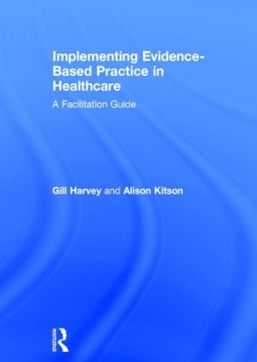 Implementing Evidence-Based Practice in Healthcare - Gill Harvey, Alison Kitson