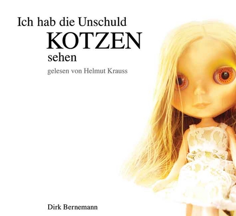 Ich hab die Unschuld kotzen sehen - Dirk Bernemann