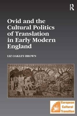 Ovid and the Cultural Politics of Translation in Early Modern England -  Liz Oakley-Brown