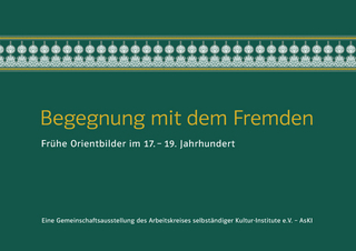 Begegnung mit dem Fremden. Frühe Orientbilder im 17.-19. Jahrhundert