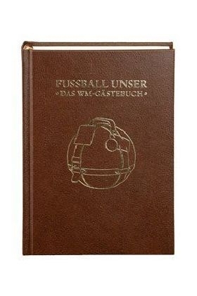 Fu&szlig;ball Unser - Das WM-G&auml;stebuch - 