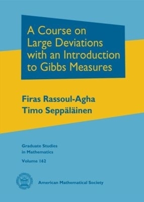 A Course on Large Deviations with an Introduction to Gibbs Measures - Firas Rassoul-Agha, Timo Seppalainen