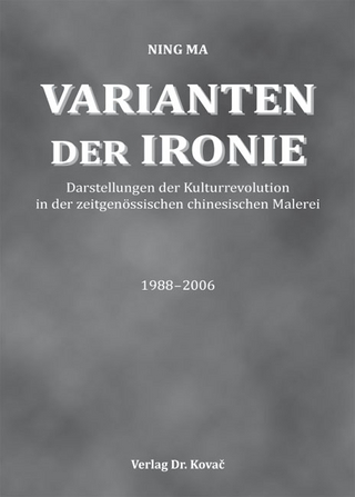 Varianten der Ironie - Darstellungen der Kulturrevolution in der zeitgenössischen chinesischen Malerei 1988-2006