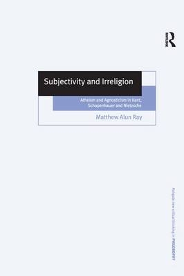 Subjectivity and Irreligion -  Matthew Alun Ray