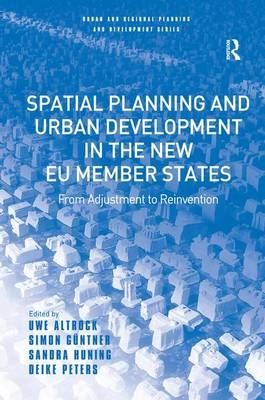 Spatial Planning and Urban Development in the New EU Member States -  Uwe Altrock,  Simon Guntner