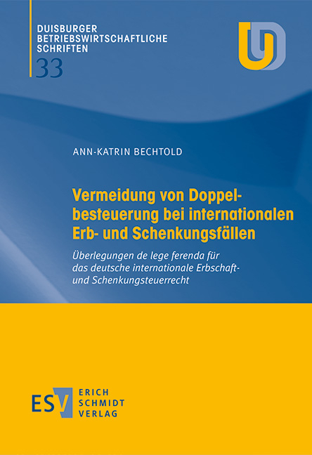 Vermeidung von Doppelbesteuerung bei internationalen Erb- und Schenkungsf&auml;llen - Ann-Katrin Bechtold