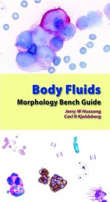 Body Fluids Morphology Bench Guide - Jerry W. Hussong, Carl R. Kjeldsberg