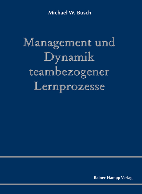Management und Dynamik teambezogener Lernprozesse - Michael W. Busch