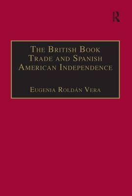British Book Trade and Spanish American Independence -  Eugenia Roldan Vera