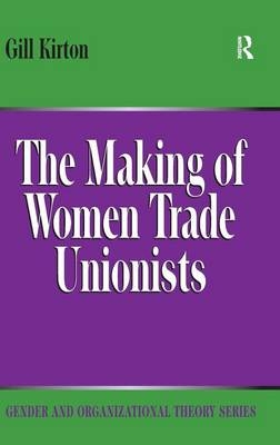 Making of Women Trade Unionists -  Gill Kirton