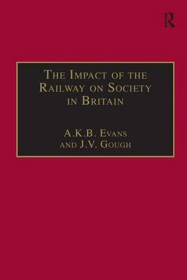 Impact of the Railway on Society in Britain -  A. K. B. Evans,  J.V. Gough