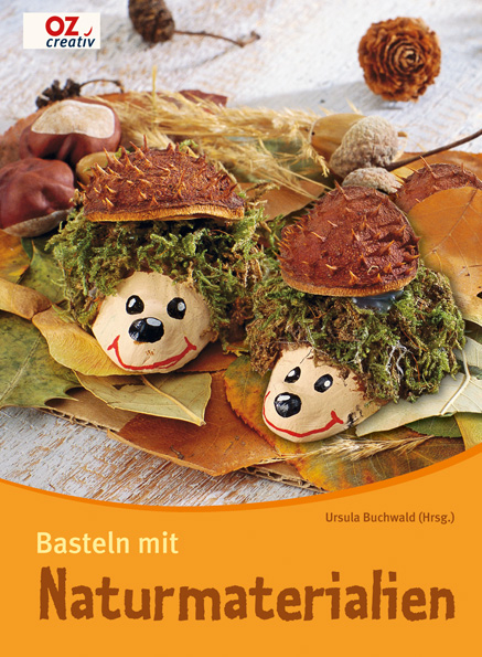 Basteln mit Naturmaterialien - Ursula Buchwald