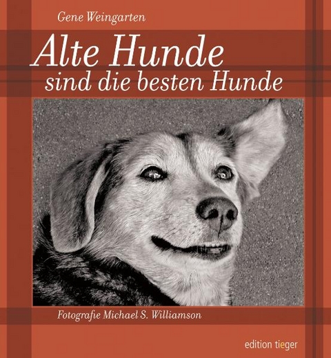 Alte Hunde sind die besten Hunde - Gene Weingarten