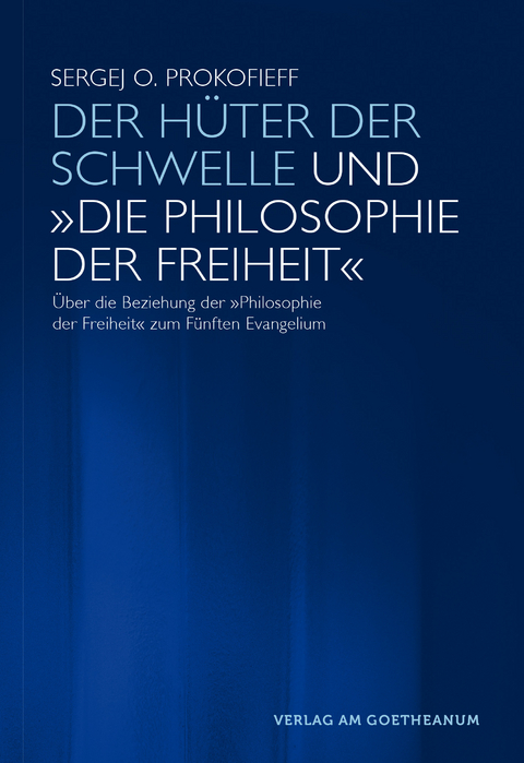 Der H&uuml;ter der Schwelle und 'Die Philosophie der Freiheit' - Sergej O Prokofieff