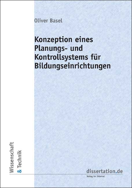 Konzeption eines Planungs- und Kontrollsystems f&uuml;r Bildungseinrichtungen - Oliver Basel