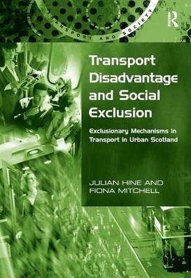 Transport Disadvantage and Social Exclusion -  Julian Hine,  Fiona Mitchell