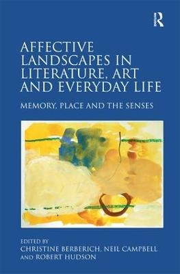 Affective Landscapes in Literature, Art and Everyday Life - Christine Berberich, Neil Campbell