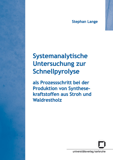 Systemanalytische Untersuchung zur Schnellpyrolyse als Prozessschritt bei der Produktion von Synthesekraftstoffen aus Stroh und Waldrestholz - Stephan Lange