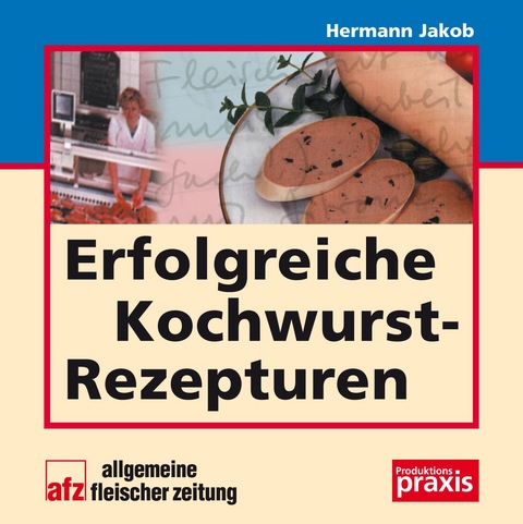 Erfolgreiche Kochwurstrezepturen - Hermann Jakob