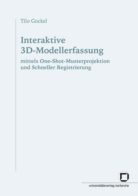 Interaktive 3D-Modellerfassung mittels One-Shot-Musterprojektion und Schneller Registrierung - Tilo Gockel