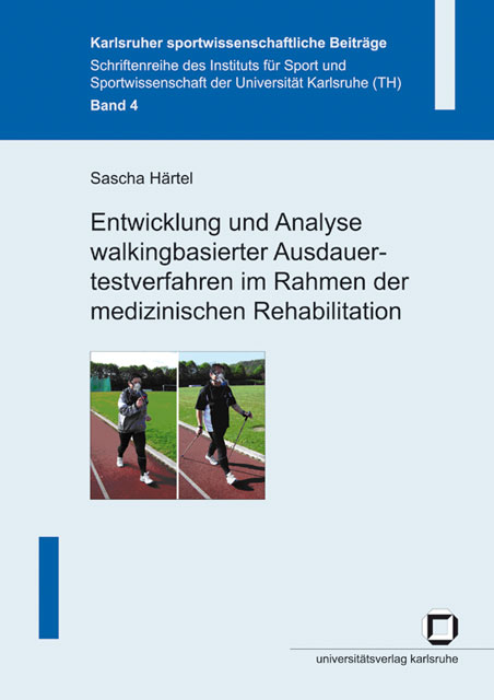 Entwicklung und Analyse walkingbasierter Ausdauertestverfahren im Rahmen der medizinischen Rehabilitation - Sascha H&auml;rtel