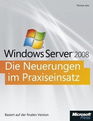Microsoft Windows Server 2008 - Die Neuerungen im Praxiseinsatz