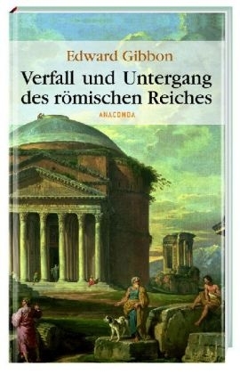 Verfall und Untergang des r&ouml;mischen Reiches - Edward Gibbon