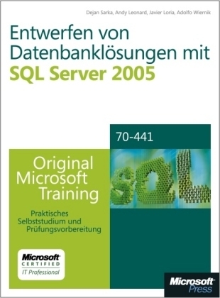 Entwerfen von Datenbankl&ouml;sungen mit Microsoft SQL Server 2005 - Original Microsoft Training f&uuml;r Examen 70-441 - Dejan Sarka, Andy Leonard