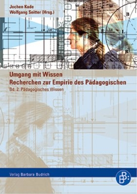 Umgang mit Wissen: Recherchen zur Empirie des P&auml;dagogischen - 