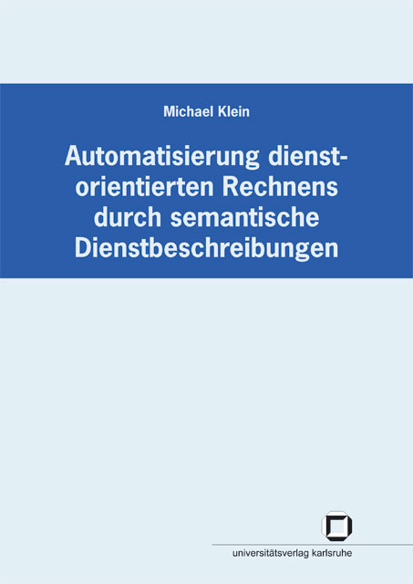Automatisierung dienstorientierten Rechnens durch semantische Dienstbeschreibungen - Michael Klein