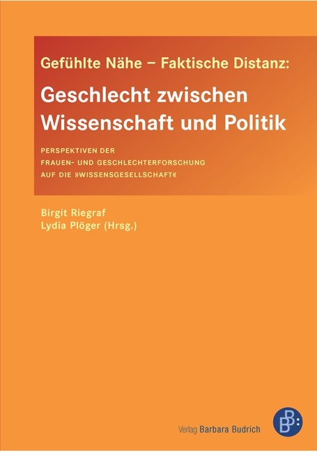 Gef&uuml;hlte N&auml;he &ndash; Faktische Distanz: Geschlecht zwischen Wissenschaft und Politik - 